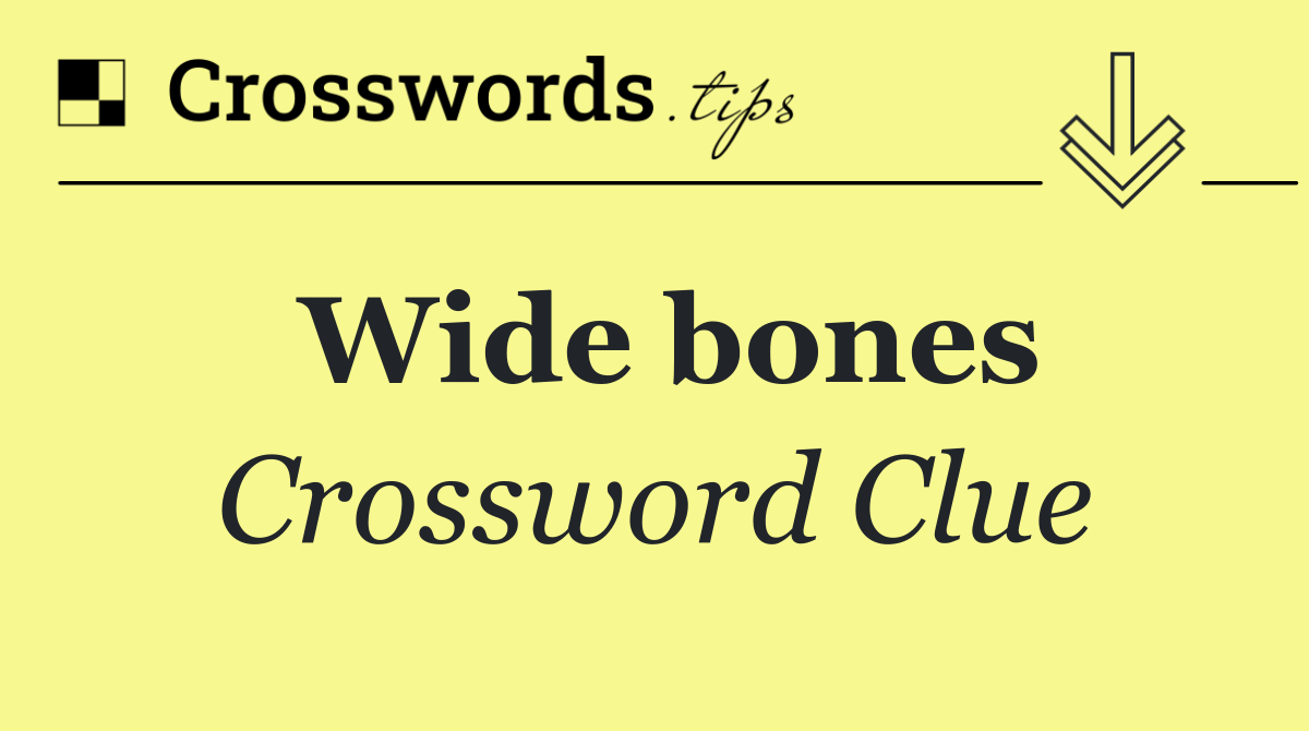 Wide bones