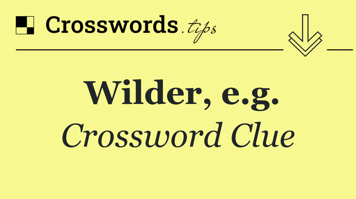 Wilder, e.g.