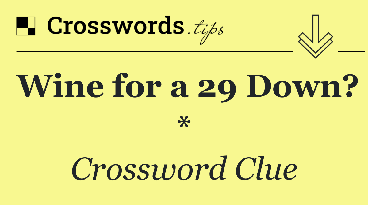 Wine for a 29 Down? *