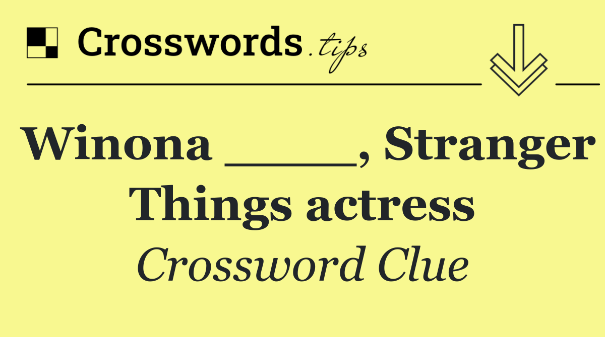 Winona ____, Stranger Things actress