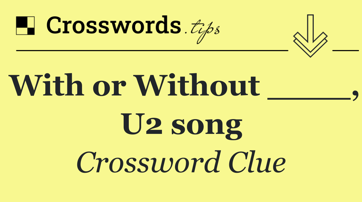 With or Without ____, U2 song