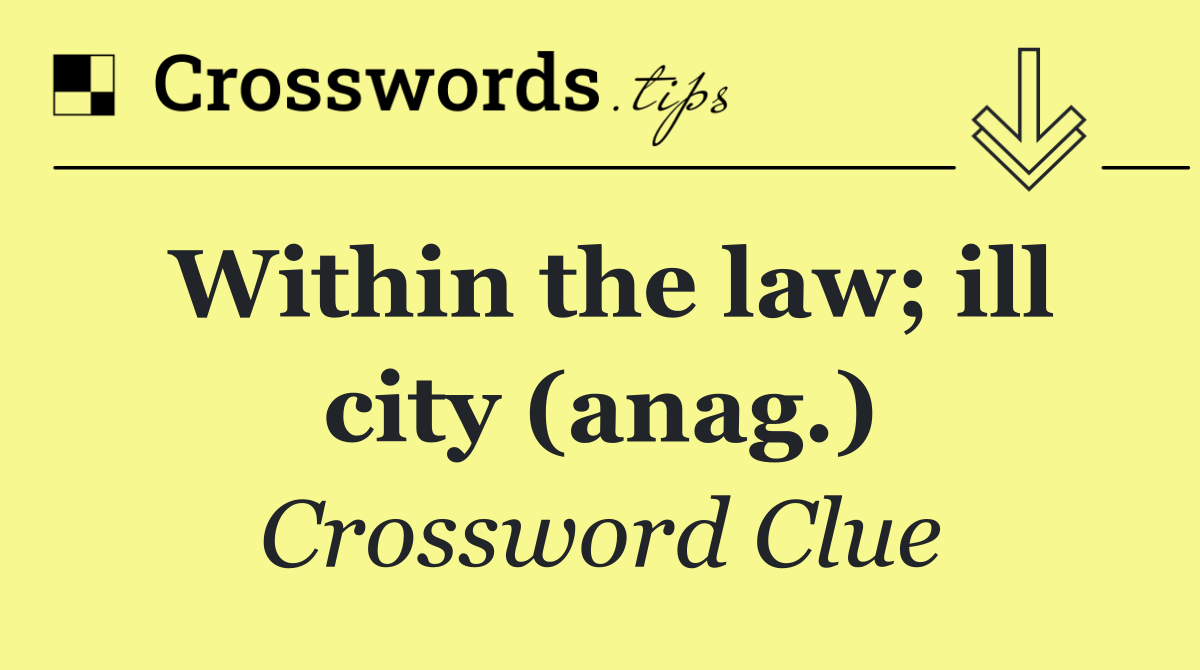 Within the law; ill city (anag.)