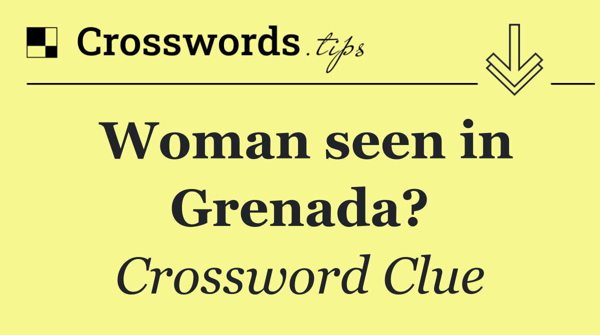 Woman seen in Grenada?