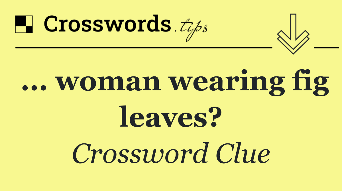 ... woman wearing fig leaves?