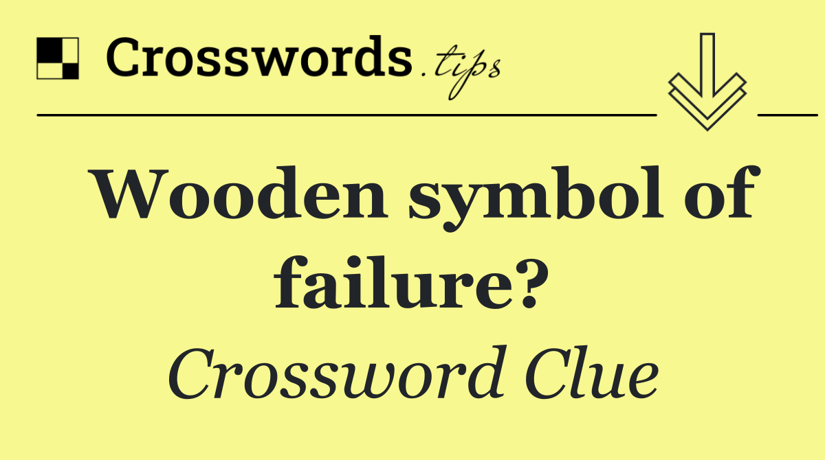 Wooden symbol of failure?