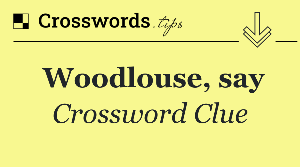 Woodlouse, say