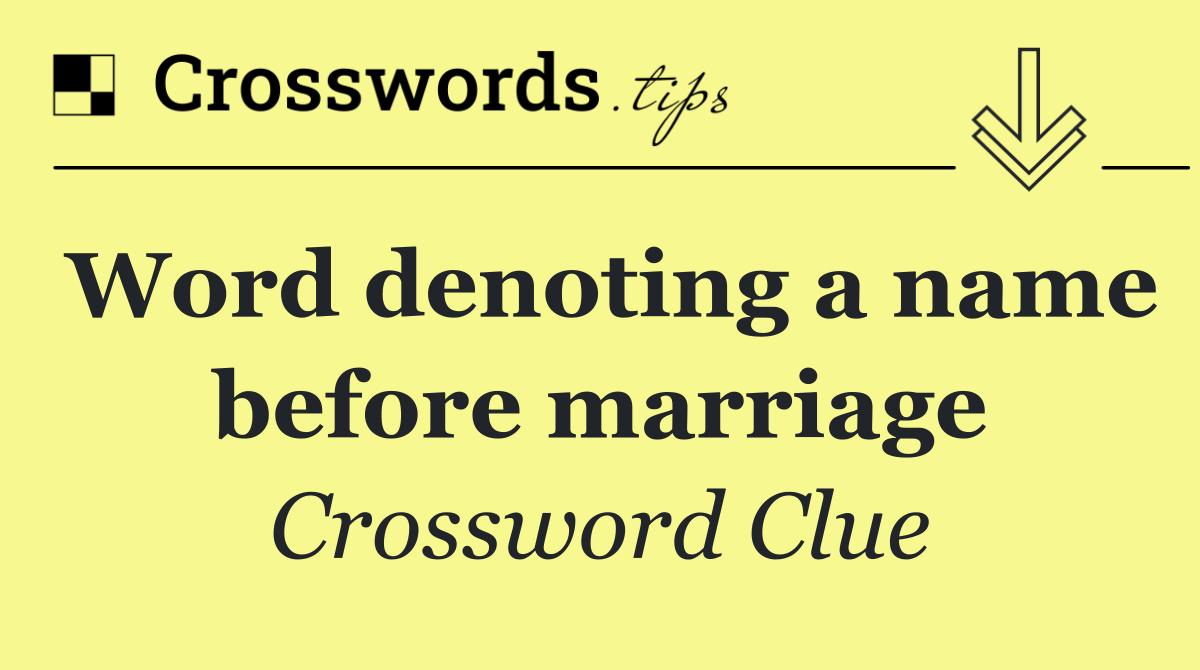 Word denoting a name before marriage