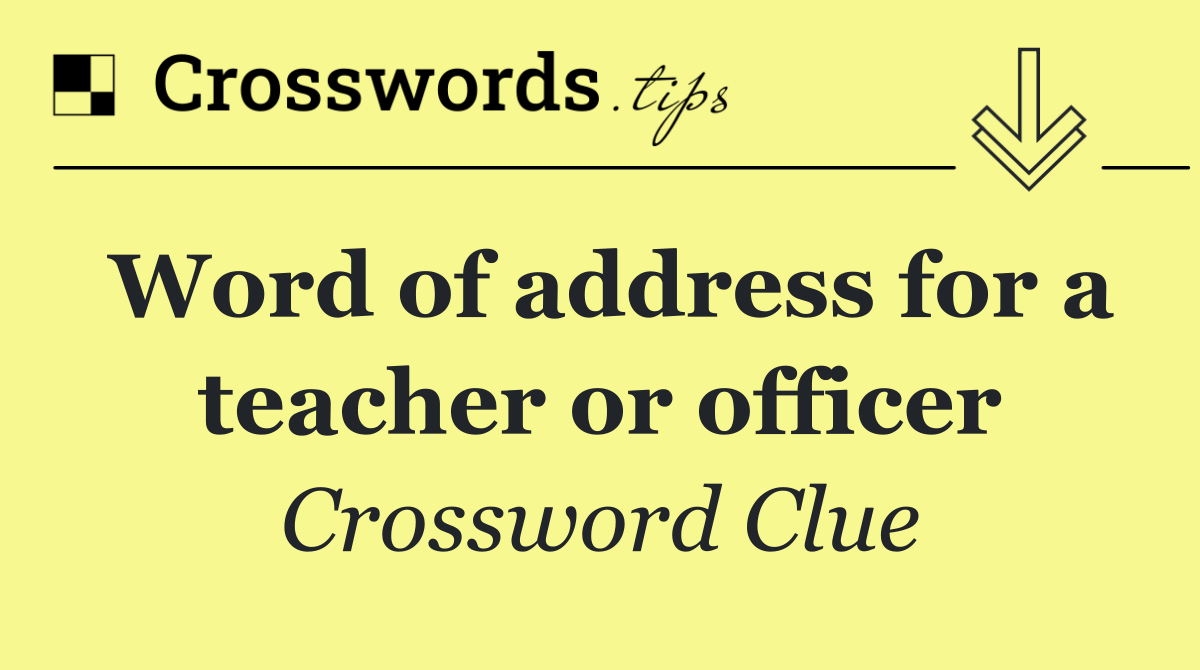 Word of address for a teacher or officer