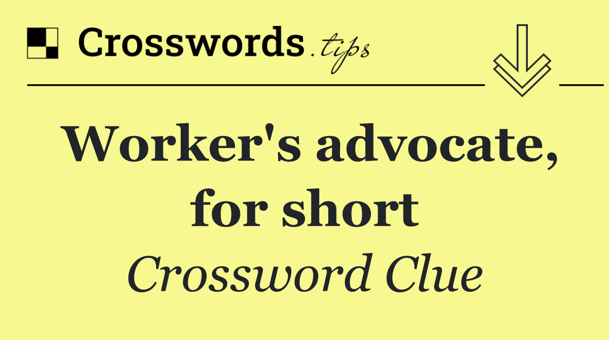 Worker's advocate, for short