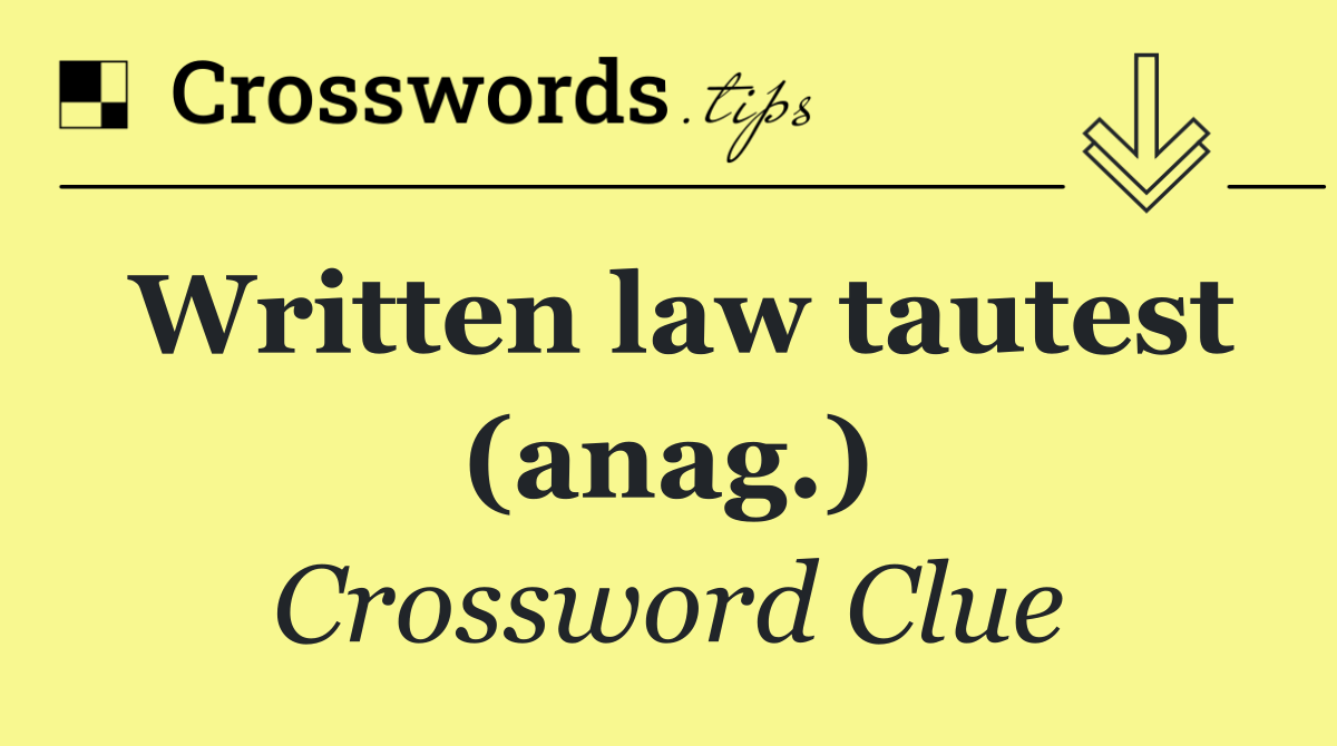 Written law tautest (anag.)