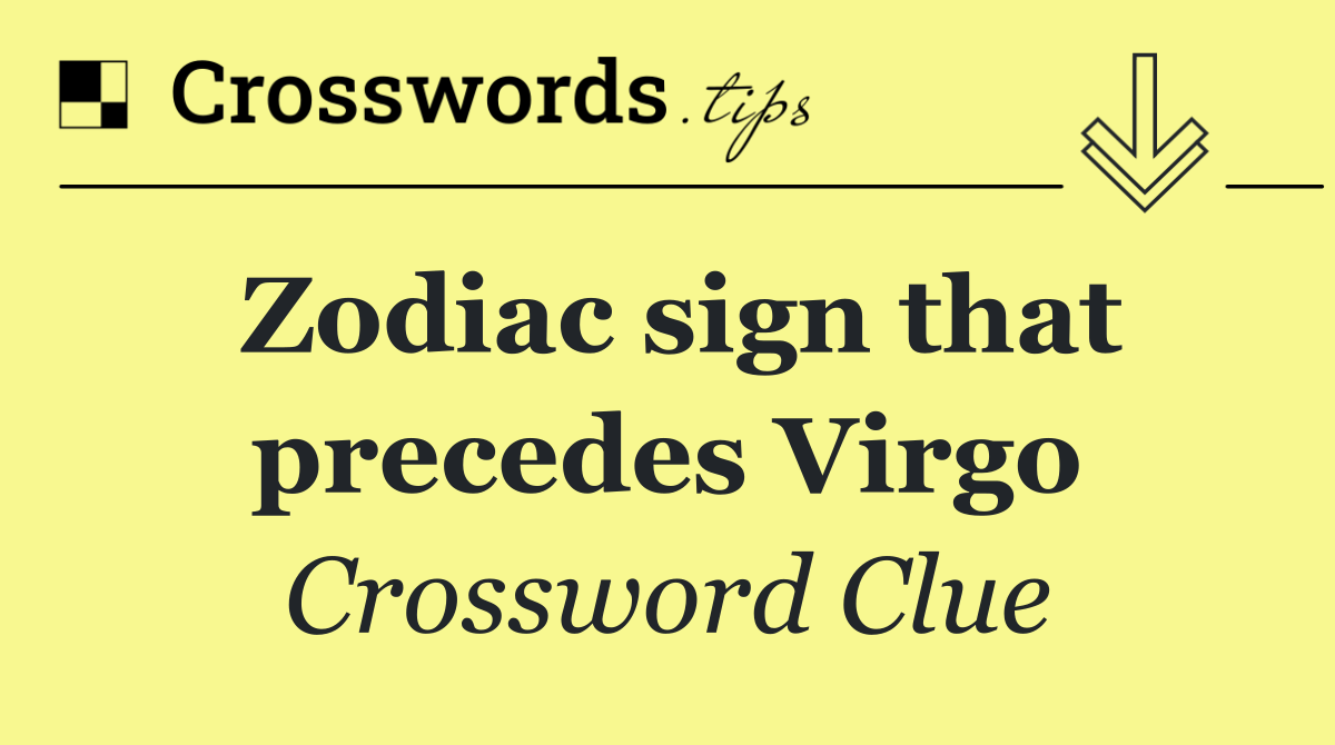 Zodiac sign that precedes Virgo