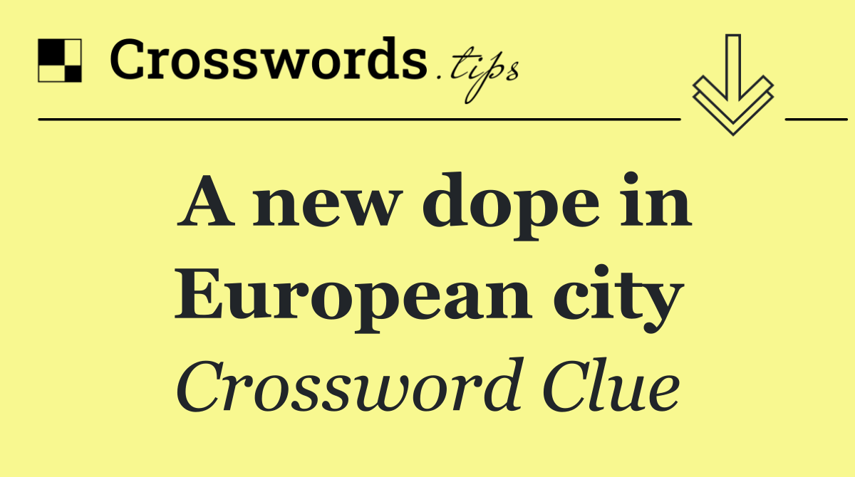 A new dope in European city