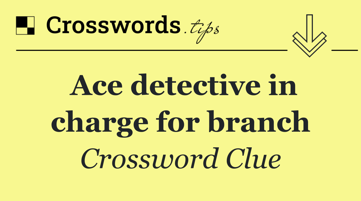 Ace detective in charge for branch