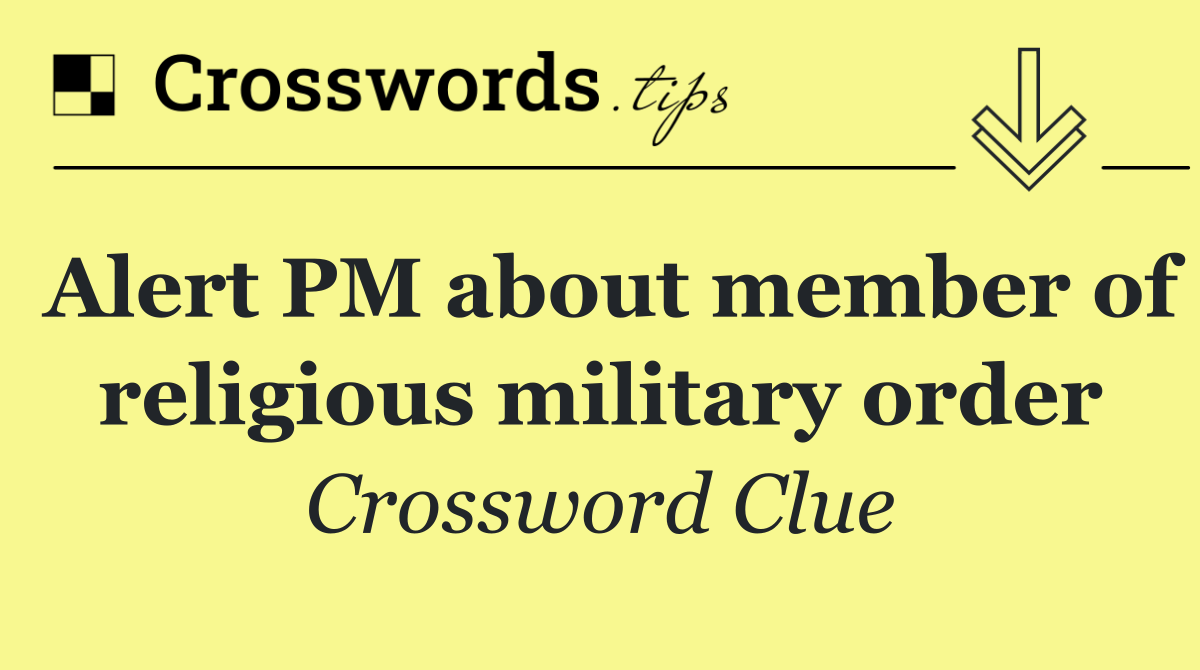 Alert PM about member of religious military order