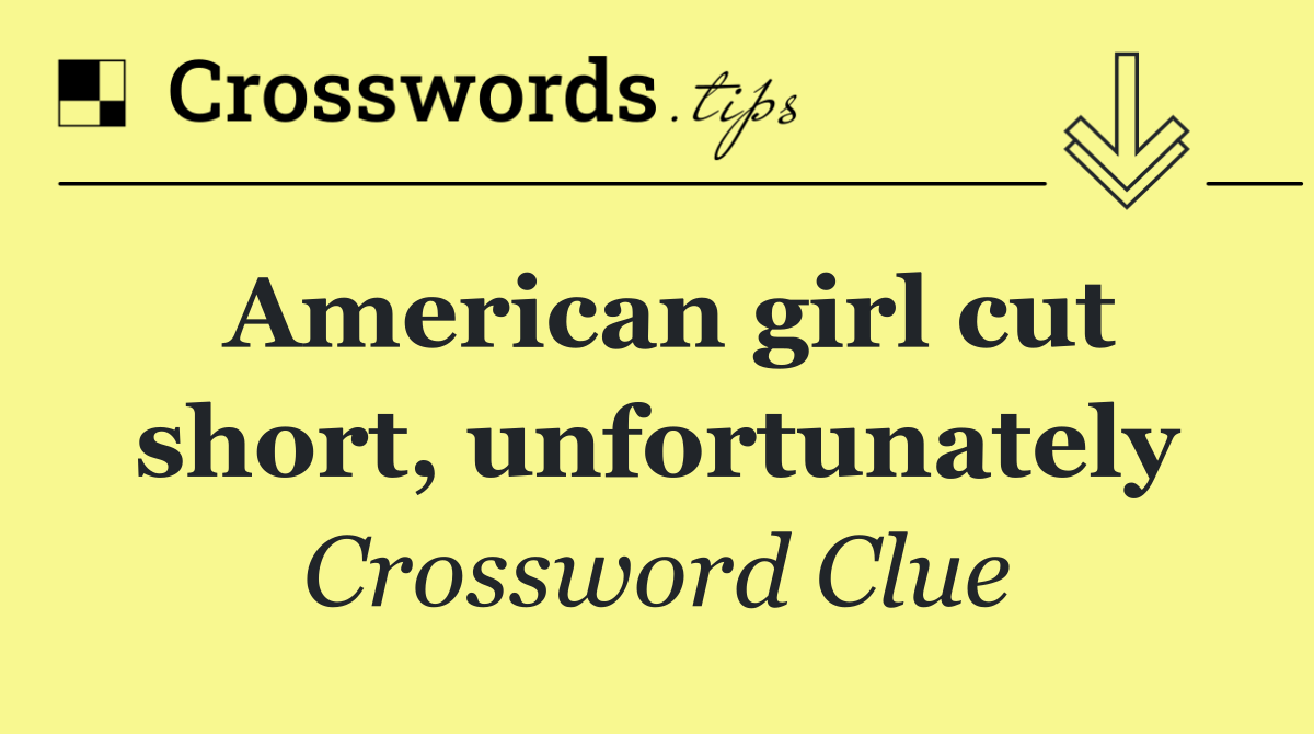 American girl cut short, unfortunately