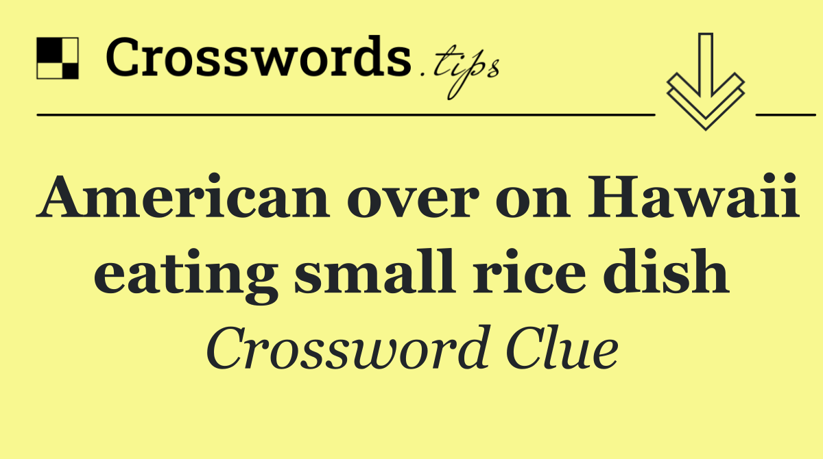 American over on Hawaii eating small rice dish