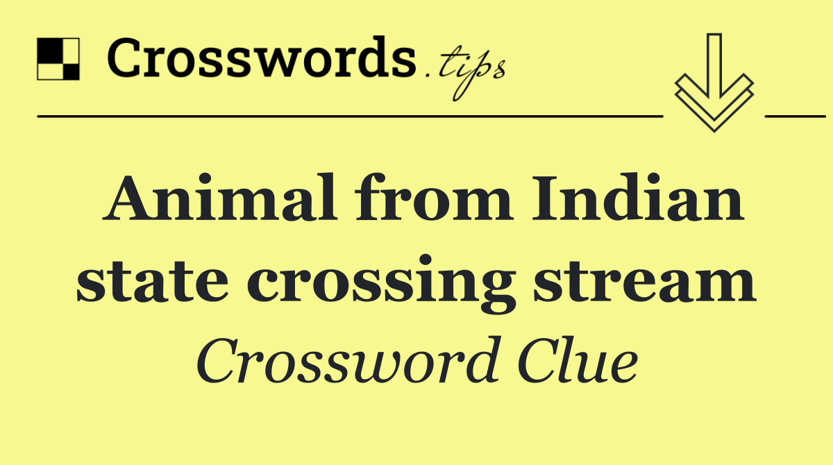 Animal from Indian state crossing stream