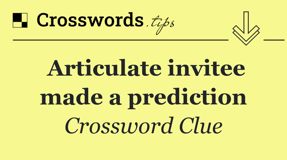Articulate invitee made a prediction