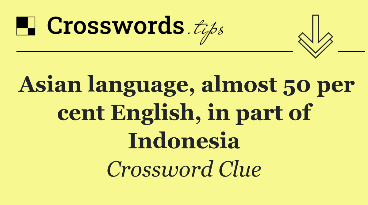 Asian language, almost 50 per cent English, in part of Indonesia