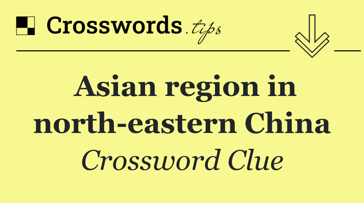 Asian region in north eastern China