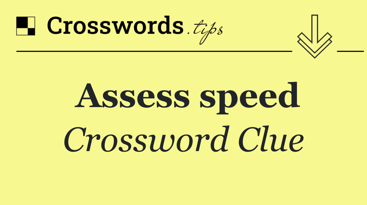 Assess speed