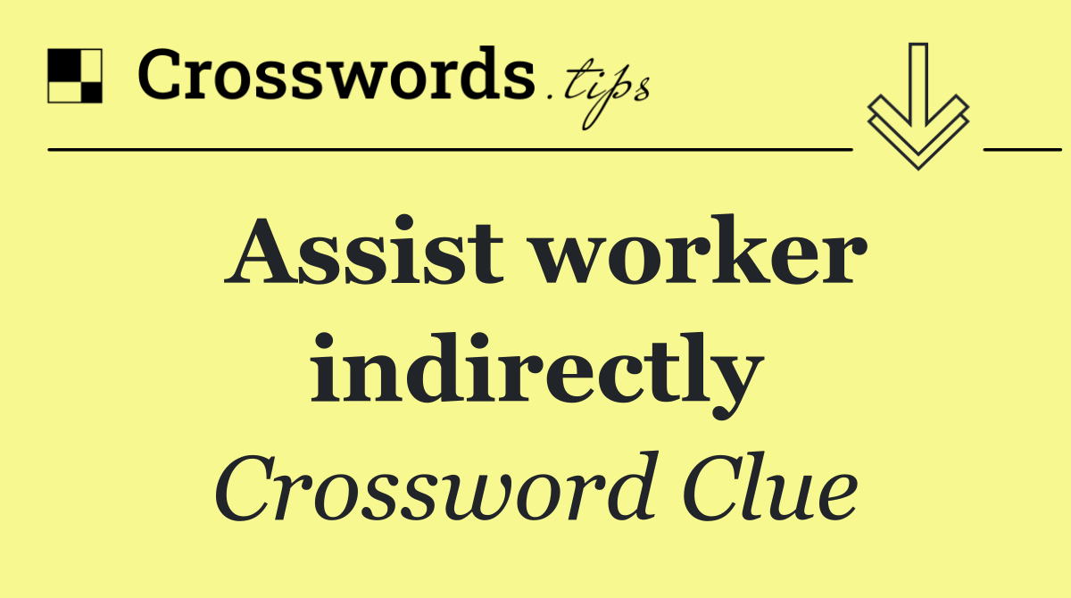 Assist worker indirectly