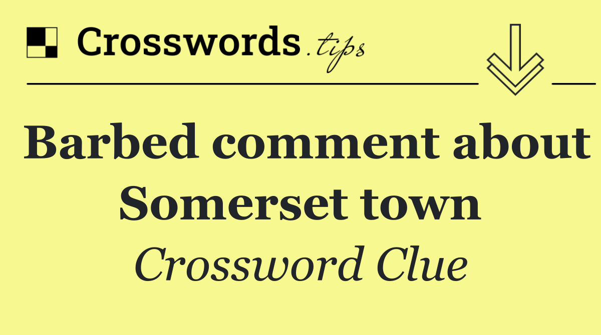 Barbed comment about Somerset town