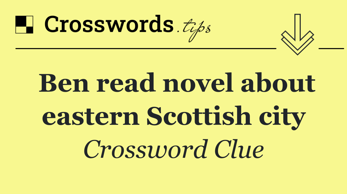 Ben read novel about eastern Scottish city