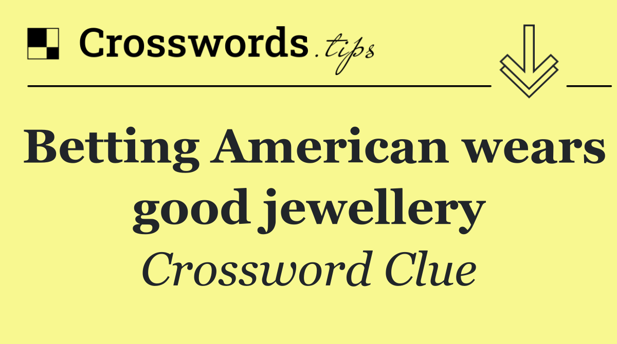 Betting American wears good jewellery