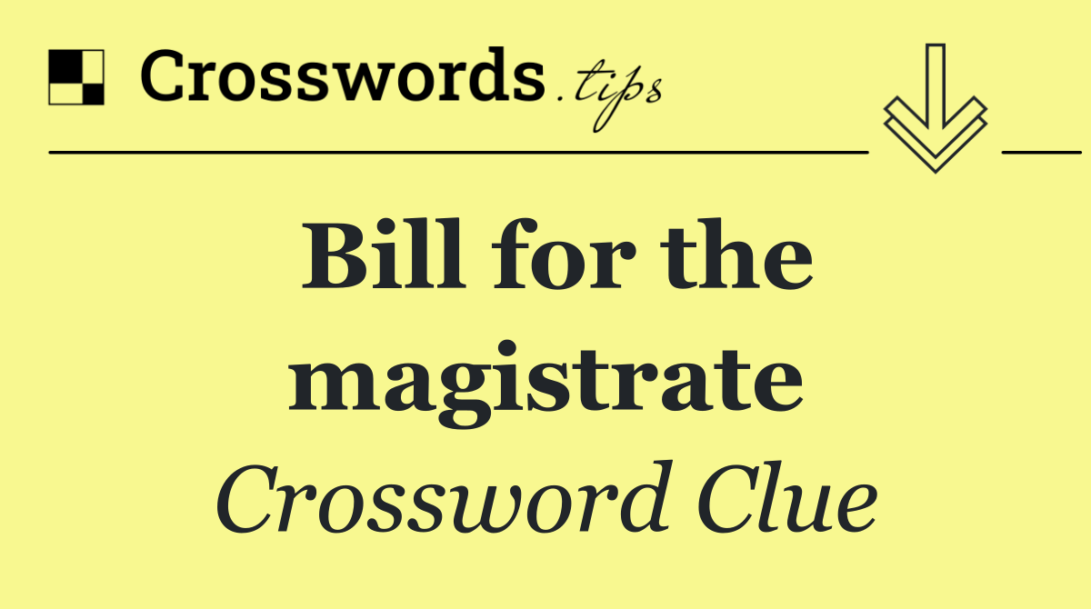 Bill for the magistrate