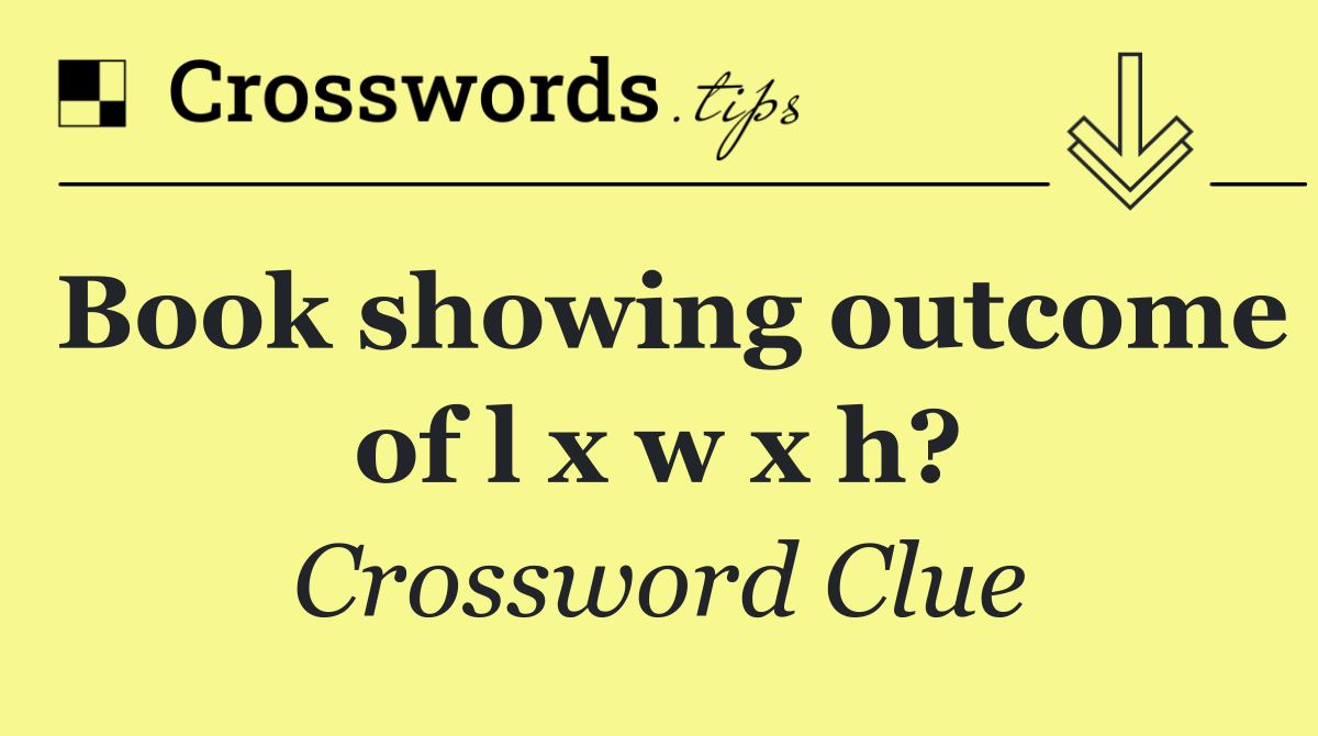 Book showing outcome of l x w x h?