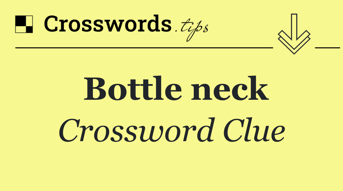 Bottle neck