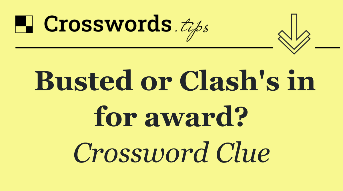 Busted or Clash's in for award?
