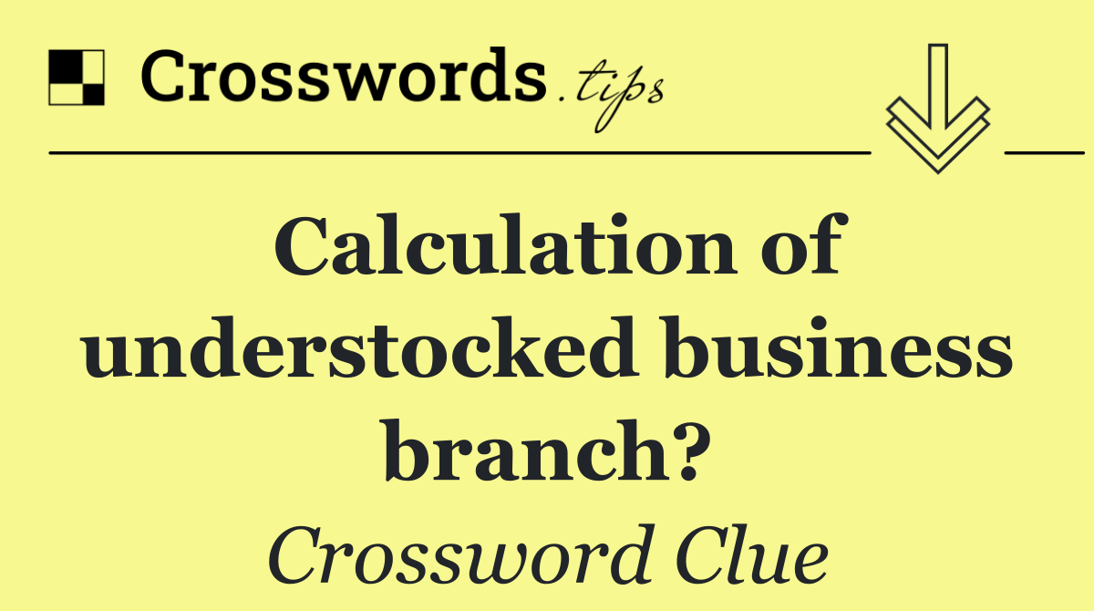 Calculation of understocked business branch?