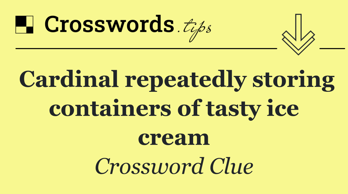 Cardinal repeatedly storing containers of tasty ice cream