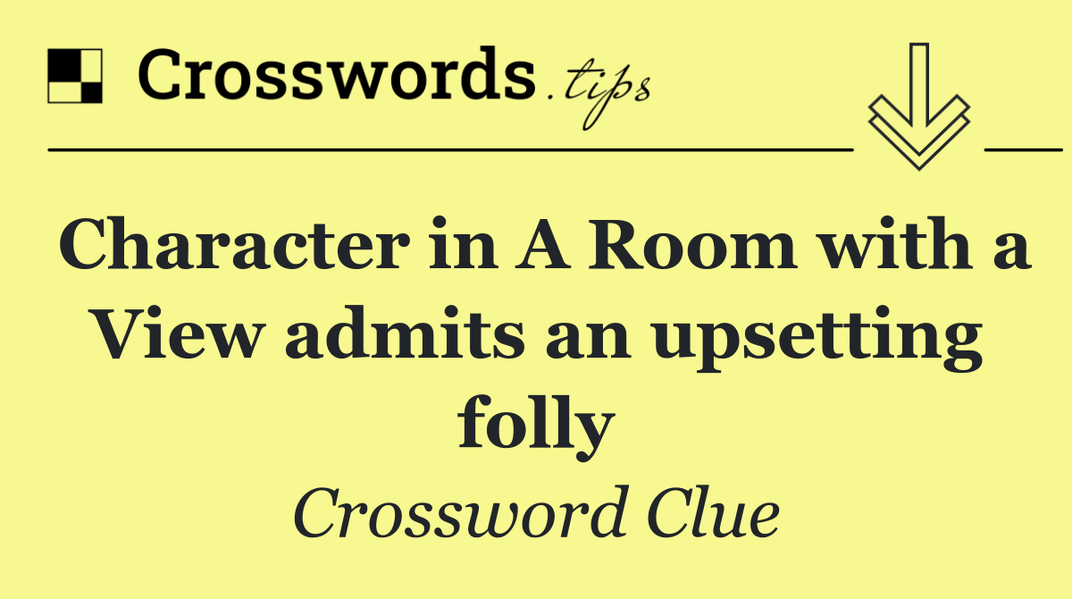 Character in A Room with a View admits an upsetting folly