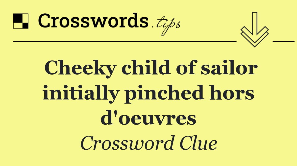 Cheeky child of sailor initially pinched hors d'oeuvres