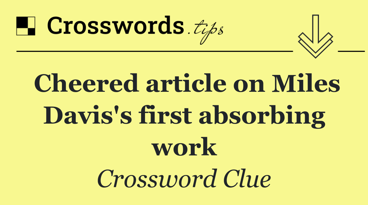 Cheered article on Miles Davis's first absorbing work