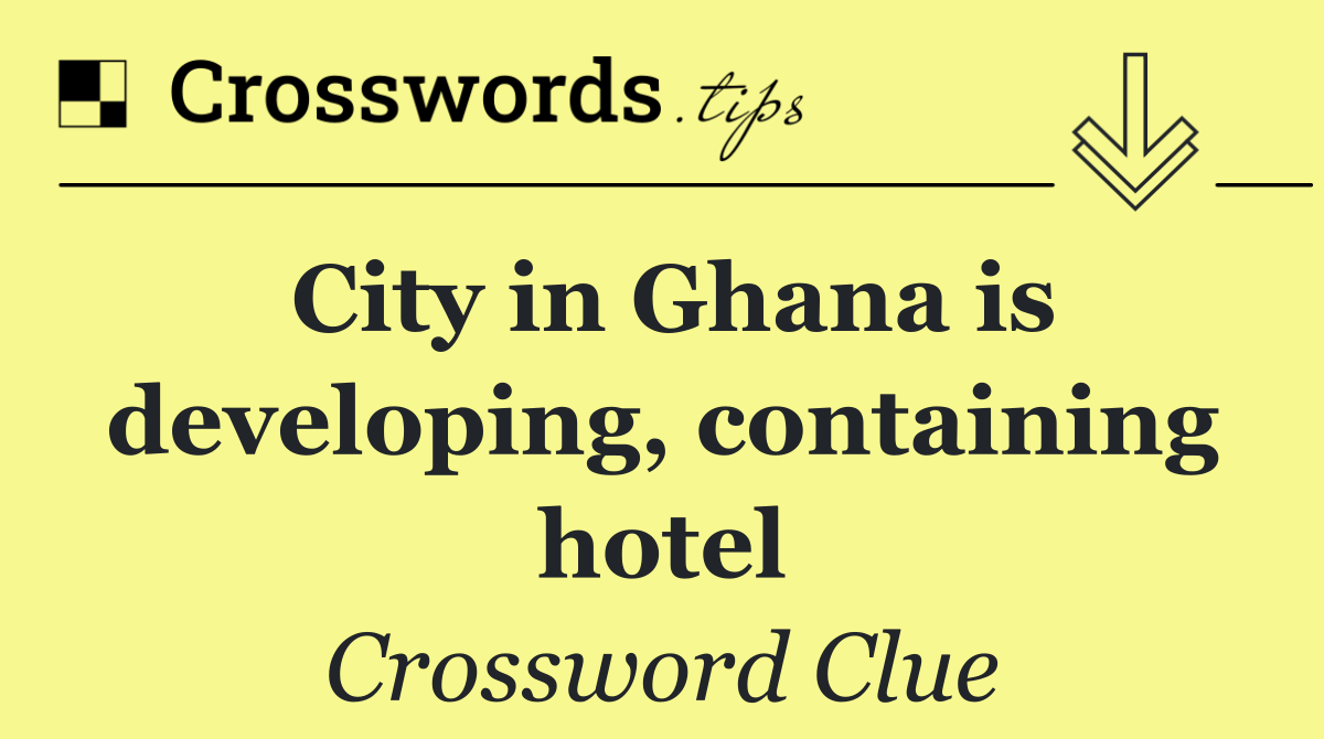 City in Ghana is developing, containing hotel