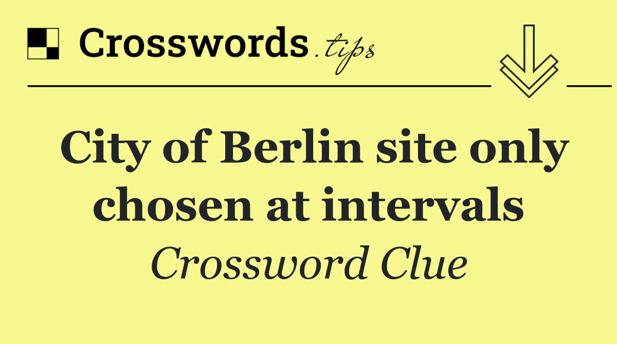 City of Berlin site only chosen at intervals