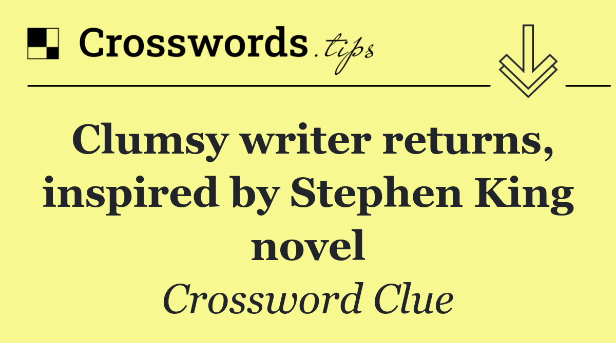 Clumsy writer returns, inspired by Stephen King novel