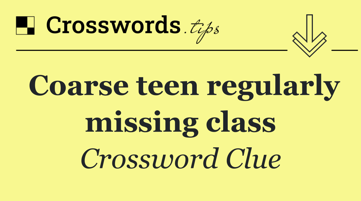 Coarse teen regularly missing class