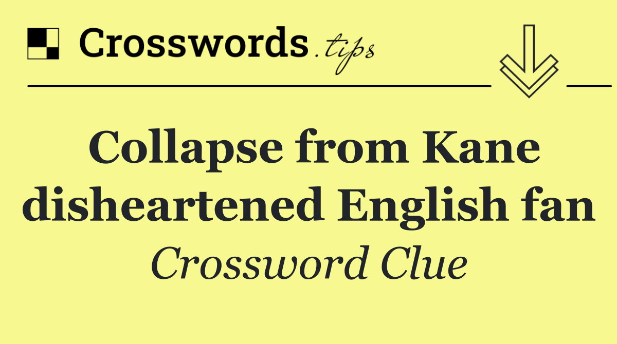 Collapse from Kane disheartened English fan