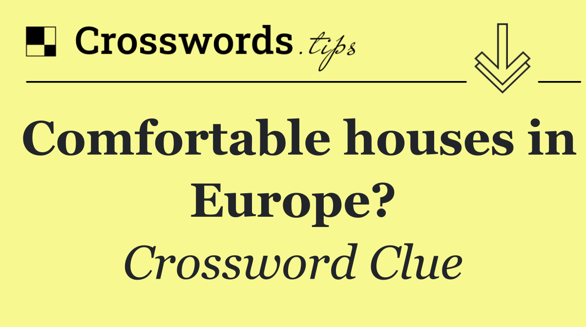 Comfortable houses in Europe?