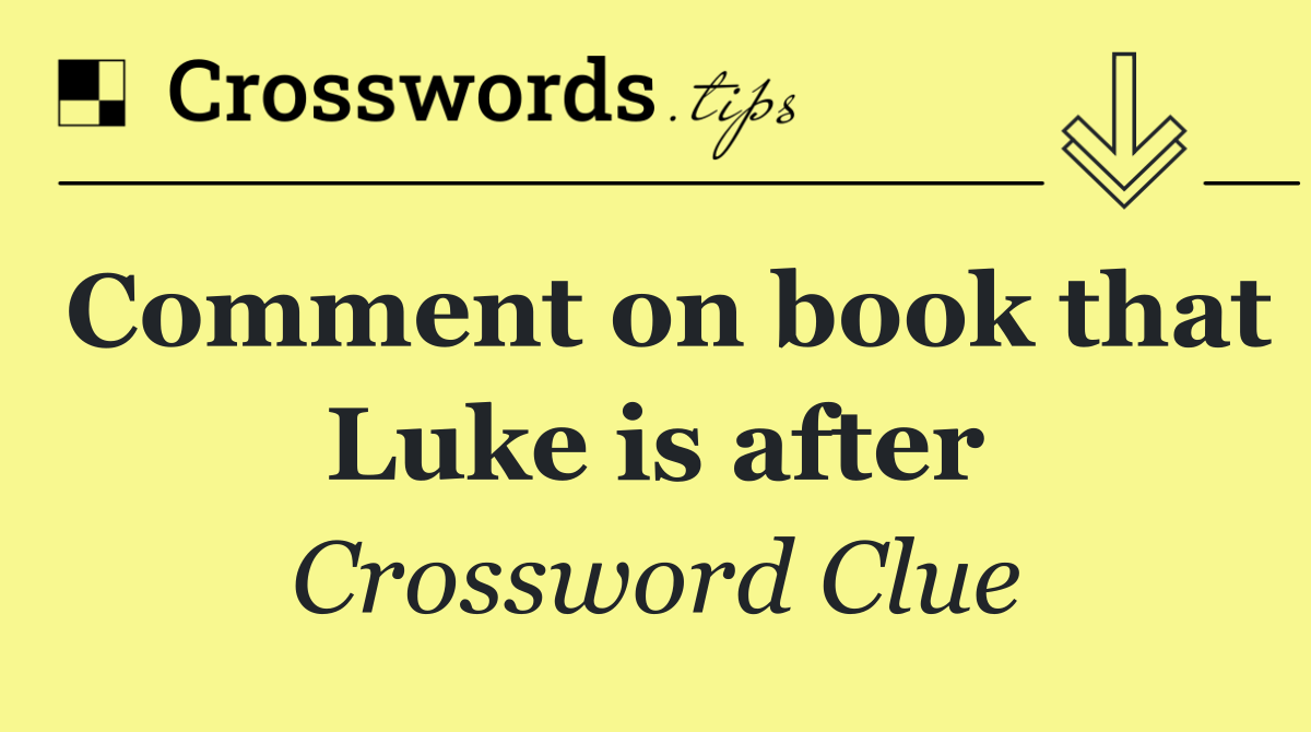 Comment on book that Luke is after