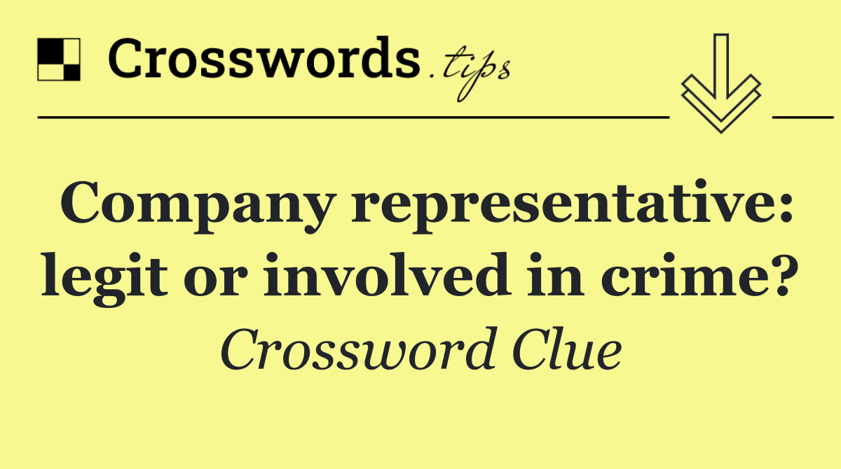 Company representative: legit or involved in crime?