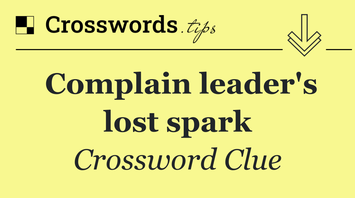 Complain leader's lost spark