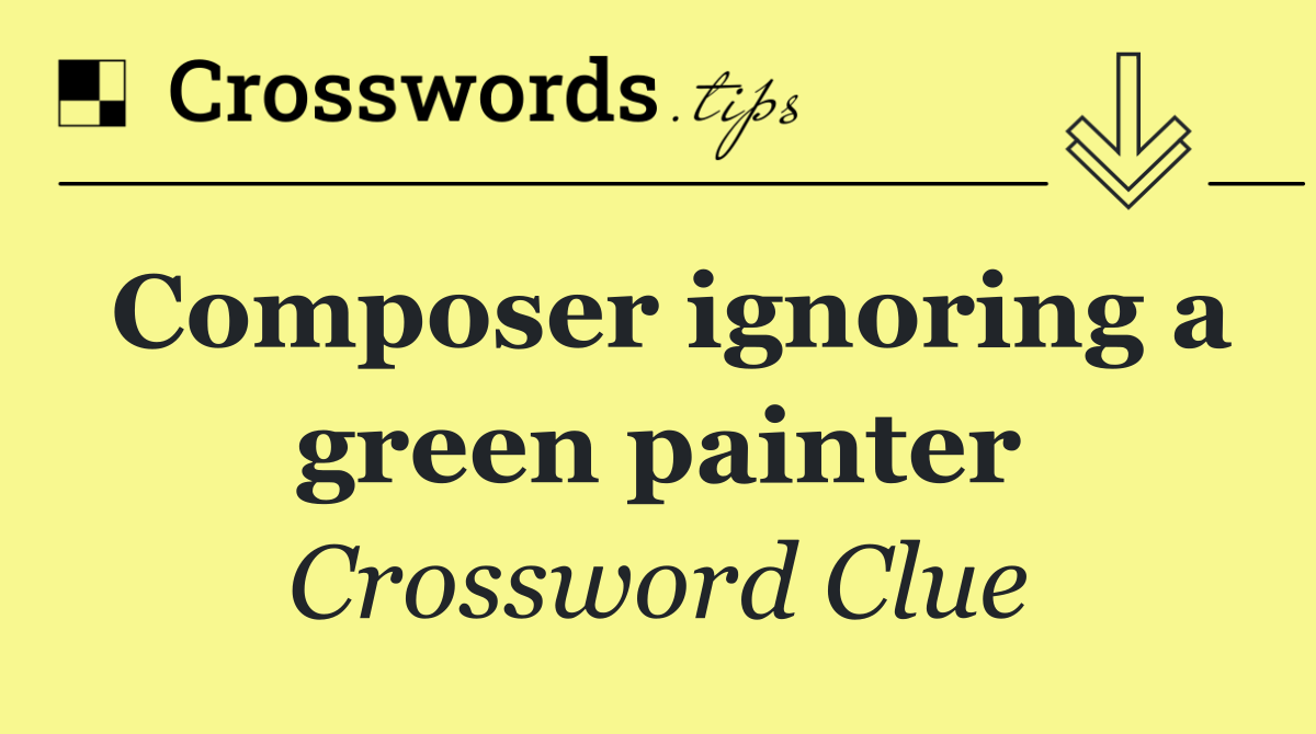 Composer ignoring a green painter