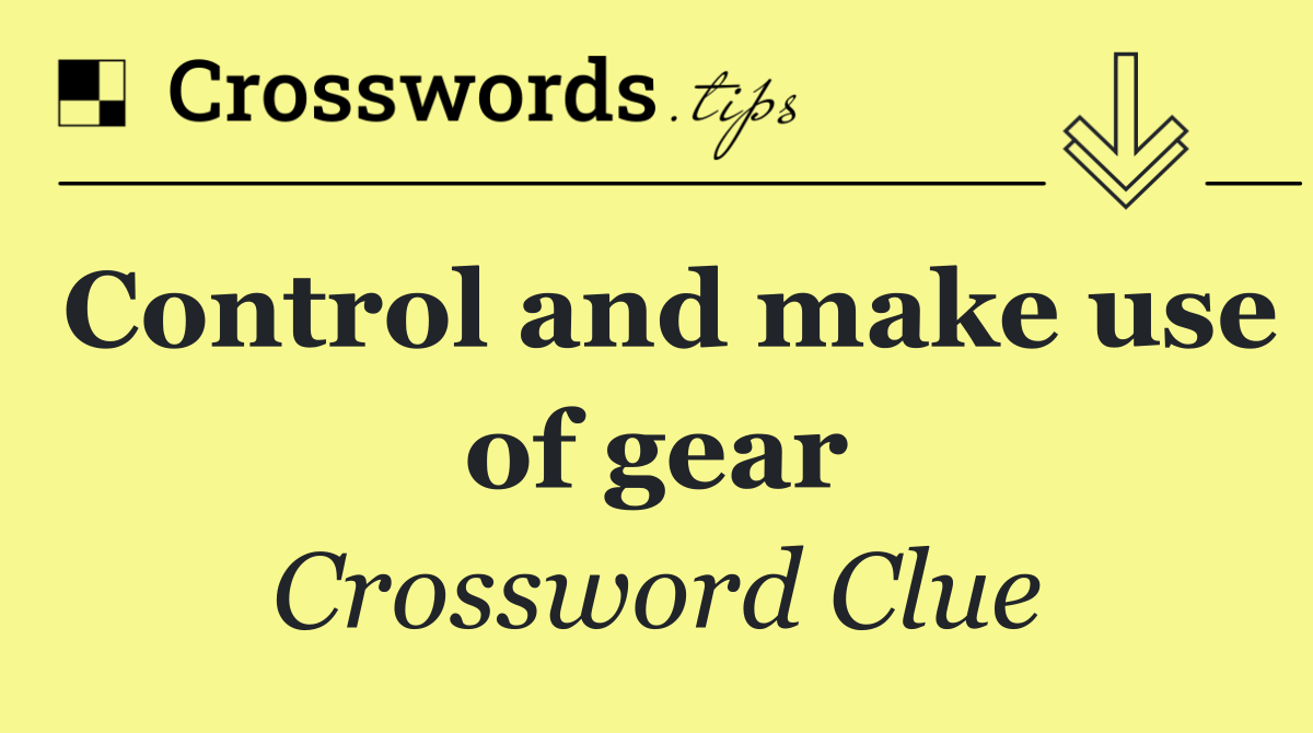 Control and make use of gear
