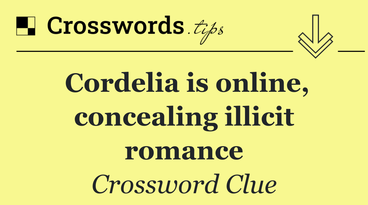 Cordelia is online, concealing illicit romance